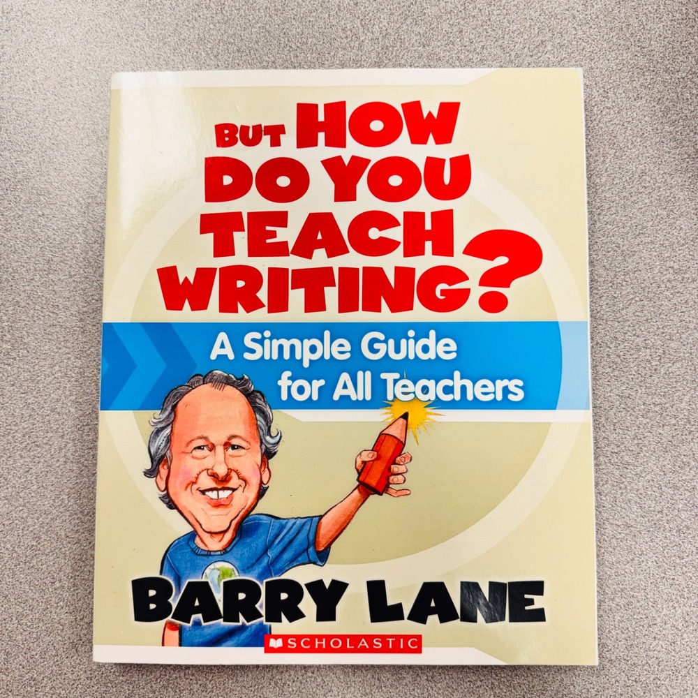 But How Do You Teach Writing? Barry Lane Scholastic Teacher Guide 0545021189